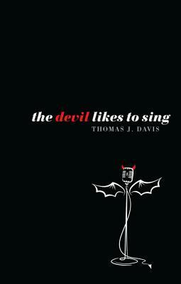 The Devil Likes to Sing by Thomas J. Davis