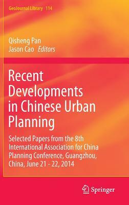 Recent Developments in Chinese Urban Planning: Selected Papers from the 8th International Association for China Planning Conference, Guangzhou, China, by 