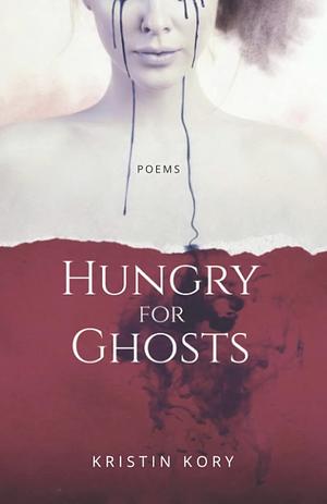 Hungry For Ghosts: Poems by Kristin Kory
