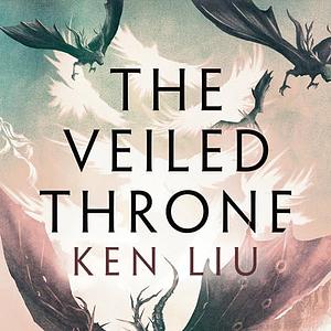 The Veiled Throne by Ken Liu