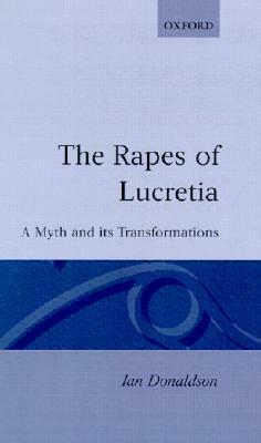 Rapes of Lucretia: A Myth and Its Transformations by Ian Donaldson