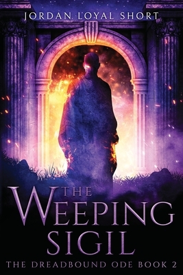 The Weeping Sigil by Jordan Loyal Short