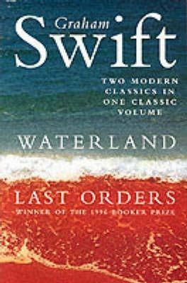 Waterland / Last Orders by Graham Swift