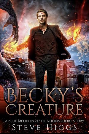 Becky's Creature: Blue Moon Investigations: A short Story by Steve Higgs