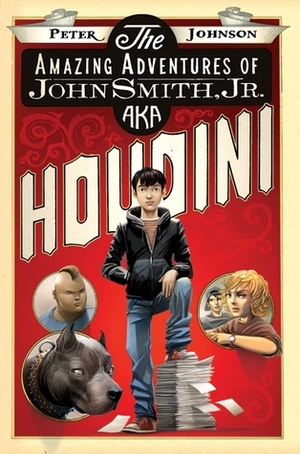 The Amazing Adventures of John Smith, Jr. AKA Houdini by Peter Johnson