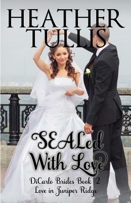 Sealed with Love: Dicarlo Brides Book 2 by Heather Tullis