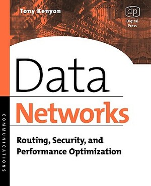 Data Networks: Routing, Security, and Performance Optimization by Tony Kenyon