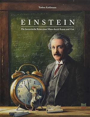 Einstein: die fantastische Reise einer Maus durch Raum und Zeit by Torben Kuhlmann
