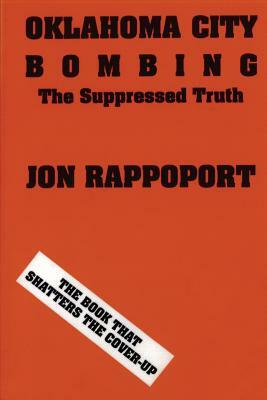 Oklahoma City Bombing: The Suppressed Truth by Jon Rappoport