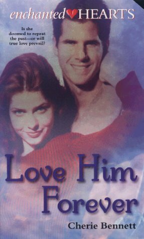 Love Him Forever by Cherie Bennett