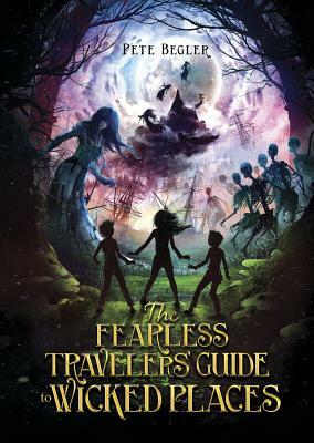 The Fearless Travelers' Guide to Wicked Places by Pete Begler