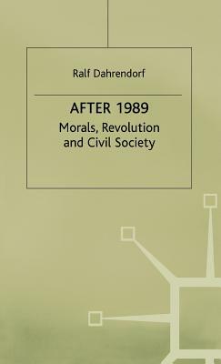 After 1989: Morals, Revolution and Civil Society by Ralf Dahrendorf