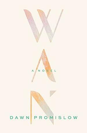 Wan: a novel by Dawn Promislow