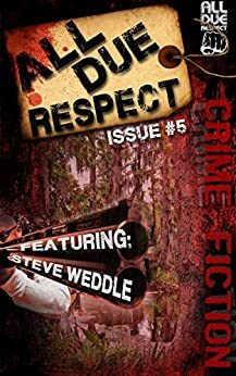 All Due Respect Issue 5 by Paul Brazill, Angel Luis Colón, Chris Rhatigan, Mike Monson, Gabino Iglesias, Joe Sinisi, Keith Rawson, Garnett Elliott, Steve Weddle