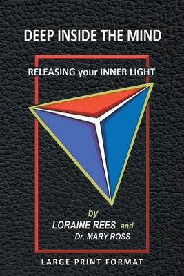 Deep Inside the Mind: Releasing Your Inner Light by Mary Ross, Loraine Rees