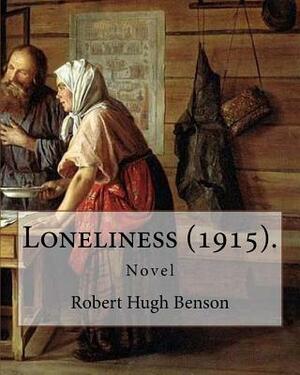 Loneliness (1915). By: Robert Hugh Benson: Novel by Robert Hugh Benson
