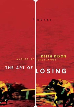 The Art of Losing: A Novel by Keith Dixon