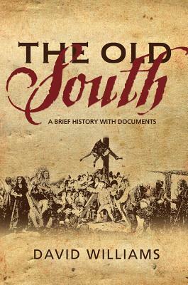 The Old South: A Brief History with Documents by David Williams