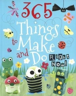 365 Things to Make and Do Right Now! by Katy Rhodes, Kirsty Neale, Susan Hunter-Jones