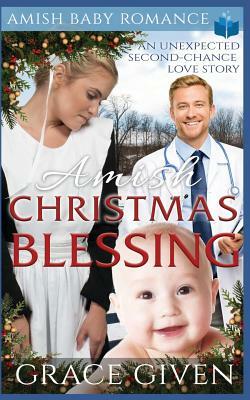 Amish Christmas Blessing - Amish Baby Romance: An Unexpected Second-Chance Love Story by Grace Given