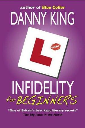 Infidelity for Beginners by Danny King