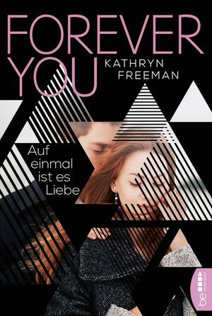 Forever you: Auf einmal ist es Liebe by Kathryn Freeman