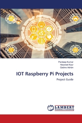 IOT Raspberry Pi Projects by Gabino Adrián, Harpreet Kaur, Pardeep Kumar