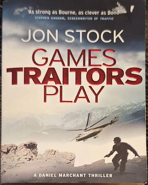 Games Traitors Play by Jon Stock