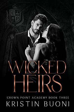 Wicked Heirs: A Dark High School Bully Romance by Kristin Buoni