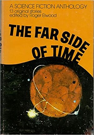 The Far Side of Time: Thirteen Original Stories by Roger Elwood