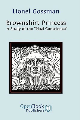 Brownshirt Princess: A Study of the Nazi Conscience by Lionel Gossman