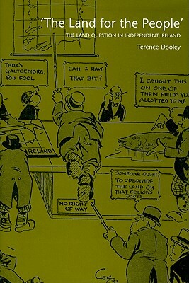 The Land for the People: The Land Question in Independent Ireland by Terence Dooley