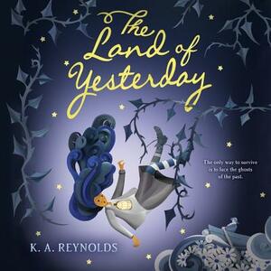 The Land of Yesterday by K.A. Reynolds