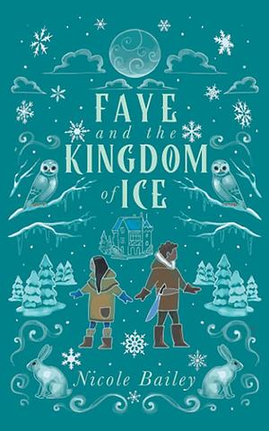 Faye and the Kingdom of Ice by Nicole Bailey