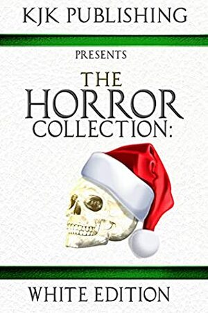 The Horror Collection: White Edition by Kevin J. Kennedy, Mark Allan Gunnells, Becky Narron, Lex H. Jones, Mark Tufo, Amy Cross, Steven Stacy, Marc Cassell, Chris Miller, James Matthew Byers