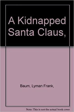 A Kidnapped Santa Claus by L. Frank Baum