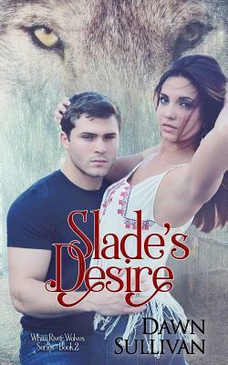 Slade's Desire by Dawn Sullivan