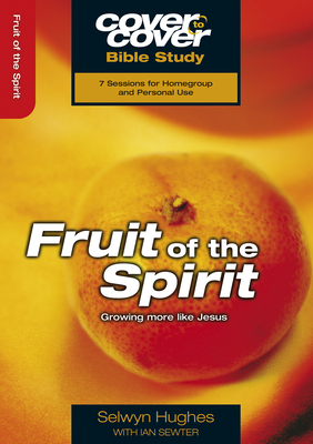 Fruit of the Spirit: Growing More Like Jesus by Selwyn Hughes