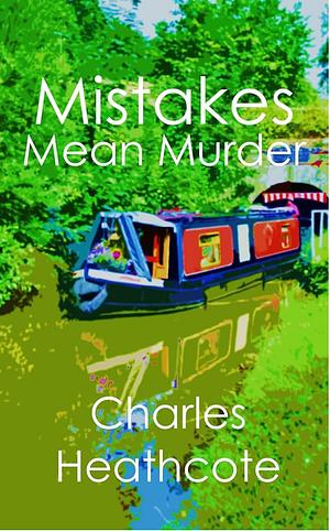 Mistakes Mean Murder by Charles Heathcote