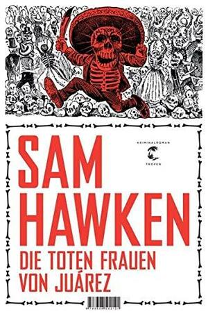 Die toten Frauen von Juárez by Sam Hawken