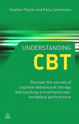 Understanding CBT: Develop Your Own Toolkit to Reduce Stress and Increase Well-Being by Kasia Szymanska, Stephen Palmer