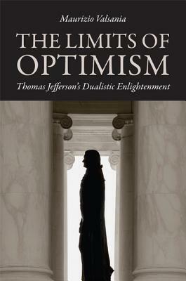 Limits of Optimism: Thomas Jefferson's Dualistic Enlightenment by Maurizio Valsania