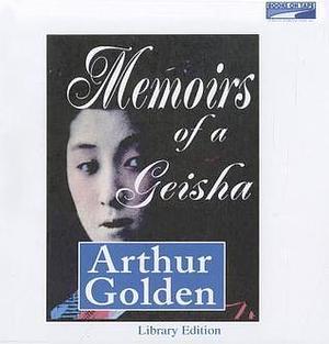 MEMOIRS OF A GEISHA. by Bernadette Dunne, Arthur Golden, Arthur Golden