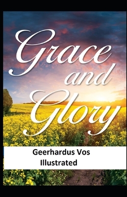 Grace and Glory Illustrated by Geerhardus Vos