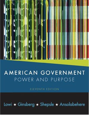 American Government: Power and Purpose with Policy Chapters by Theodore J. Lowi, Kenneth A. Shepsle, Stephen Ansolabehere, Benjamin Ginsberg