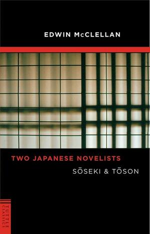 Two Japanese Novelists: Soseki & Toson by Edwin McClellan