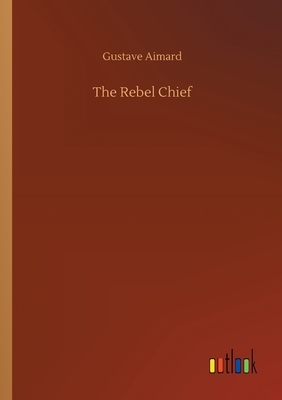 The Rebel Chief by Gustave Aimard