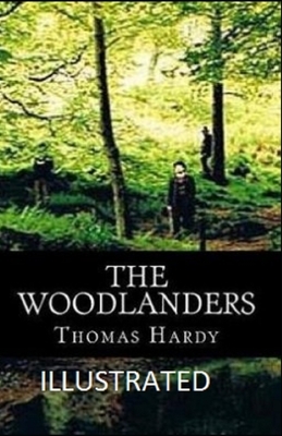 The Woodlanders Illustrated by Thomas Hardy