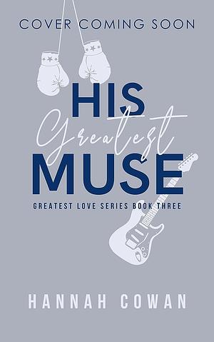 His Greatest Muse by Hannah Cowan