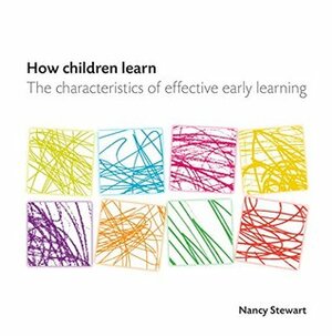 How Children Learn: The Characteristics of Effective Early Learning by Nancy Stewart